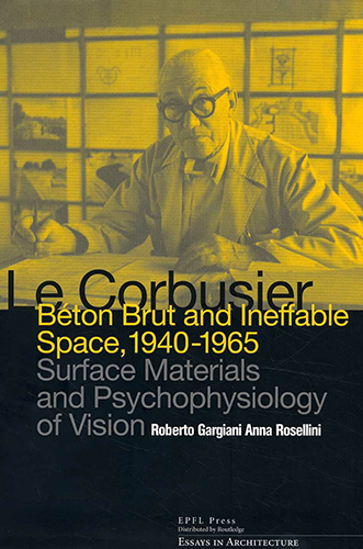 Le Corbusier - Béton Brut and Ineffable Space 1940-1965
